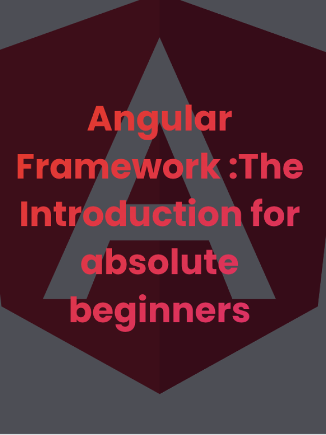 Angular Framework :  The Introduction for  beginners
